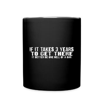 If It Takes 3 Years To Get There 4 - Full Colour Mug - black - Front