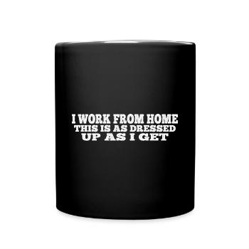 I Work From Home, This Is As Dressed Up As I Get 8 - Tasse einfarbig - Schwarz - Vorne