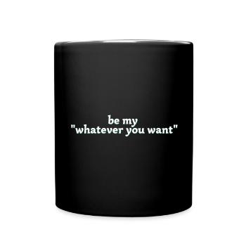 be my whatever you want - Tasse einfarbig - Schwarz - Vorne