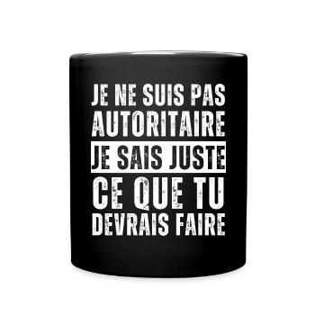 Je ne suis pas autoritaire humour phrase drôle - Mug uni - noir - Devant
