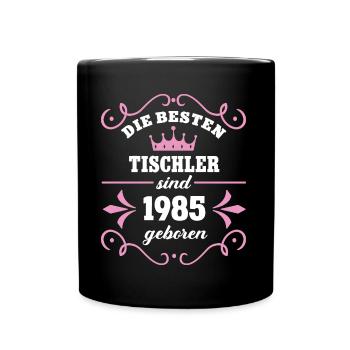 Tischlerin Geburtstag Geb 1985 Tischlerei Kollegin - Tasse einfarbig - Schwarz - Vorne