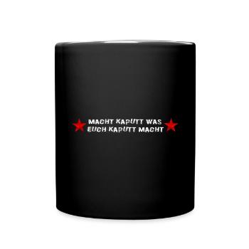 Macht kaputt was euch kaputt macht - Tasse einfarbig - Schwarz - Vorne