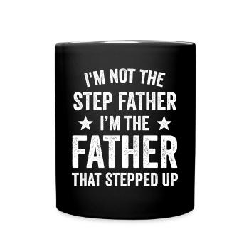 I'm Not The Step Father I'm The Father That - Full Colour Mug - black - Front