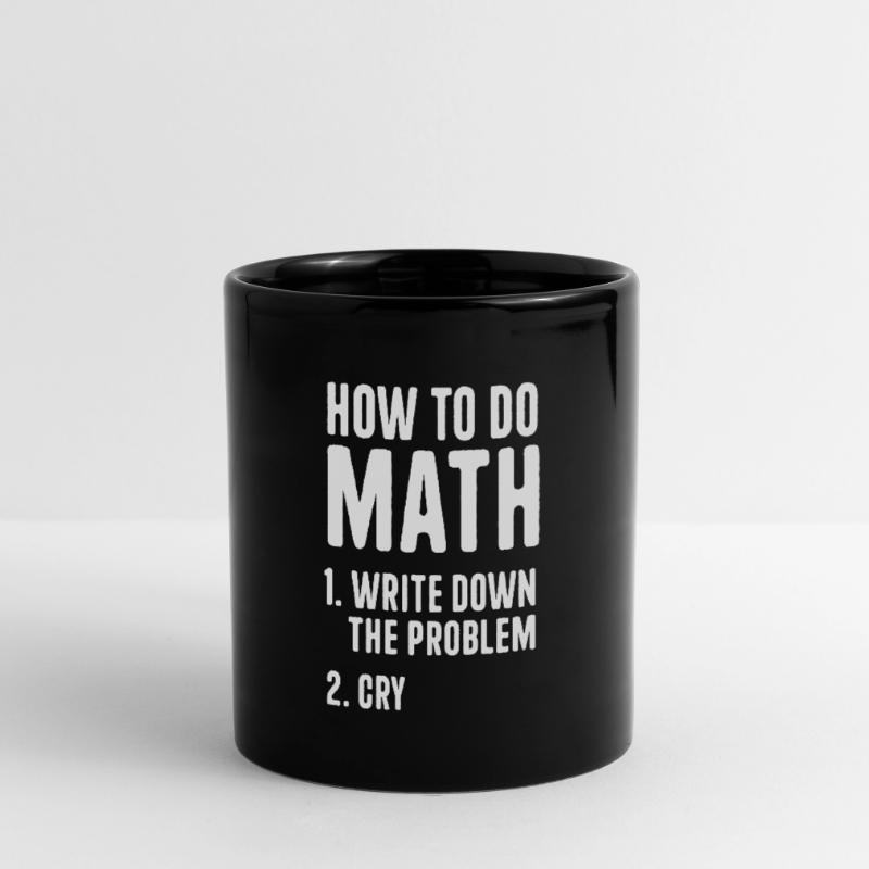 How To Do Math Write Down The Problem Funny Quotes Full Colour Mug