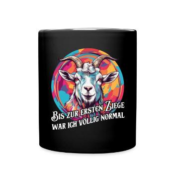 Bis zur ersten Ziege war ich völlig normal - Tasse einfarbig - Schwarz - Vorne
