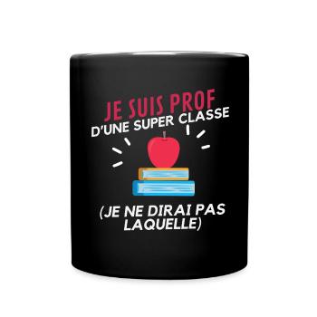 Je suis prof d'une super classe HUMOUR - Mug uni - noir - Devant