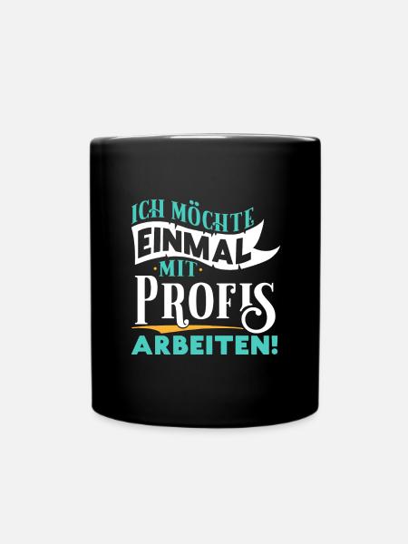 Ich möchte einmal mit Profis arbeiten - Arbeit Job - Tasse einfarbig - Schwarz