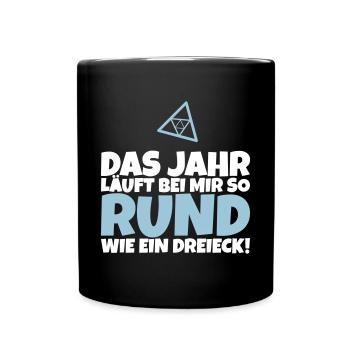 Das Jahr läuft bei mir so rund wie ein Dreieck! - Tasse einfarbig - Schwarz - Vorne