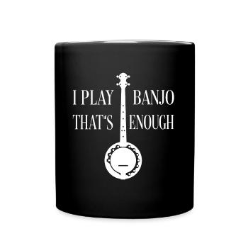 I play banjo that's enough - Banjo silhouette - Full Colour Mug - black - Front