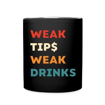 Weak Tips Weak Drinks - Funny Bartender Slogan - Full Colour Mug - black - Front