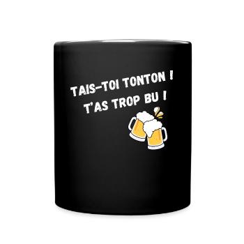 Tais Toi Tonton ! T'as Trop Bu ! - Mug uni - noir - Devant