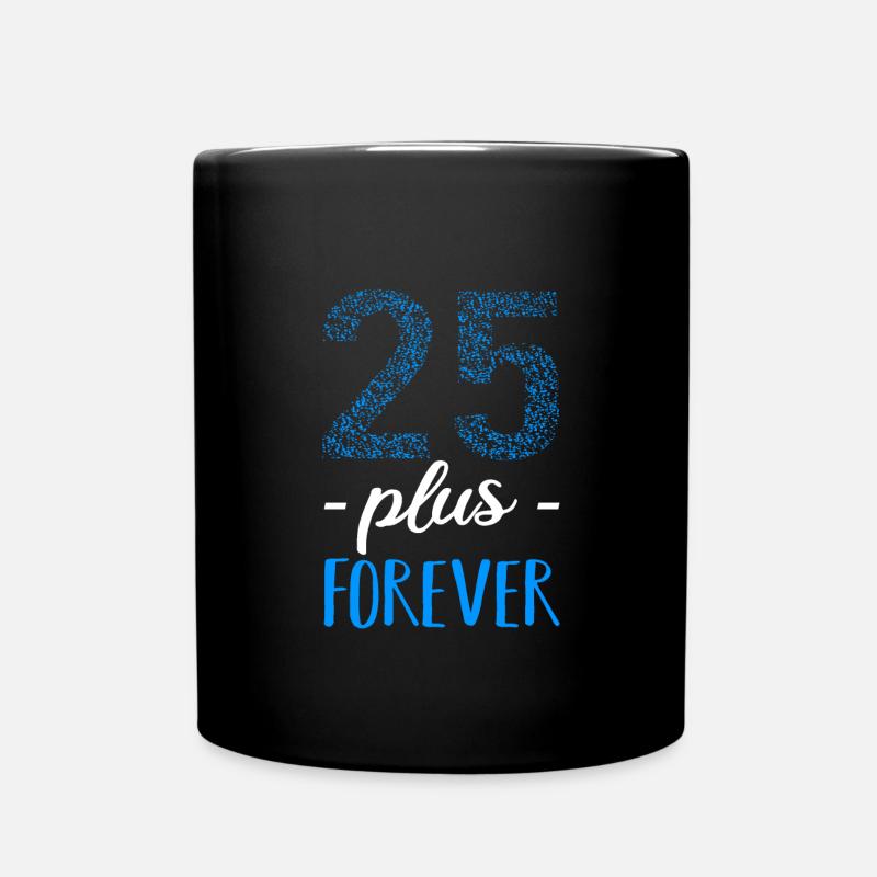 25 plus forever - Geburstag Sprüche lustig Geschen - Tasse einfarbig - Schwarz