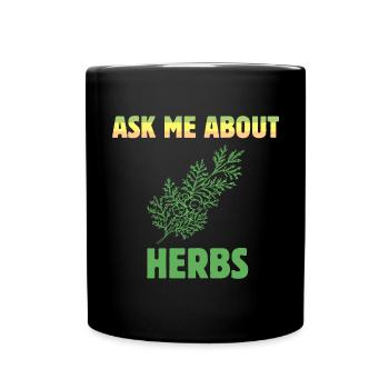 Herbalist Ask Me About Herbs Natural Healing Plant - Full Colour Mug - black - Front