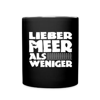 Lieber Meer als weniger - Nordsee - Ostsee - Ozean - Tasse einfarbig - Schwarz - Vorne