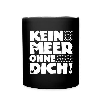 Kein Meer ohne Dich! - Nordsee - Ostsee - Ozean - Tasse einfarbig - Schwarz - Vorne