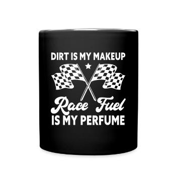 Dirt Is My Makeup Race Fuel Is My Perfume Dirt - Mug uni - noir - Devant