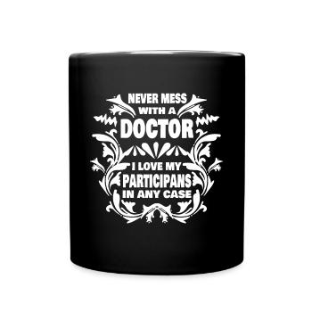 Never mess with doctor i love my participans - Tasse einfarbig - Schwarz - Vorne
