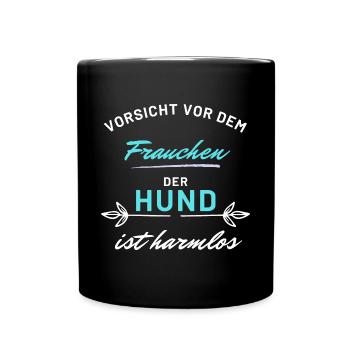 vorsicht frauchen hund harmlos hunde spruch - Tasse einfarbig - Schwarz - Vorne