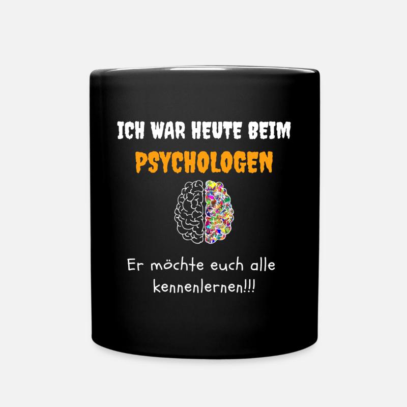ICH WAR HEUTE BEIM PSYCHOLOGEN - Tasse einfarbig - Schwarz