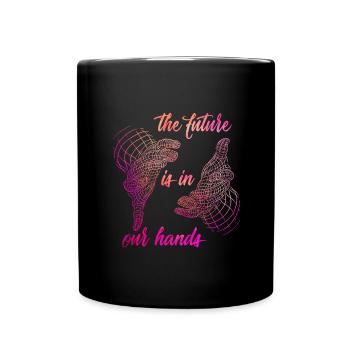 Die Zukunft liegt in unseren Händen - Tasse einfarbig - Schwarz - Vorne