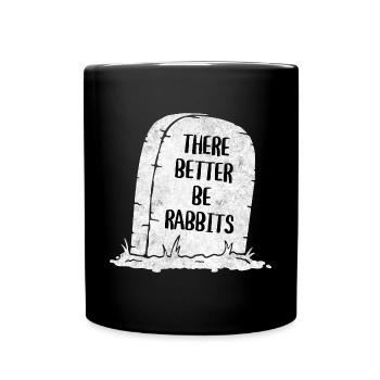 There Better Be Rabbits Tombstone - Tasse einfarbig - Schwarz - Vorne