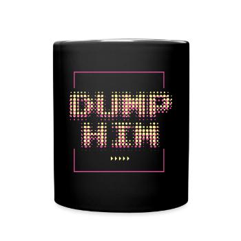 Dump Him Mach Schluss Trennung - Tasse einfarbig - Schwarz - Vorne