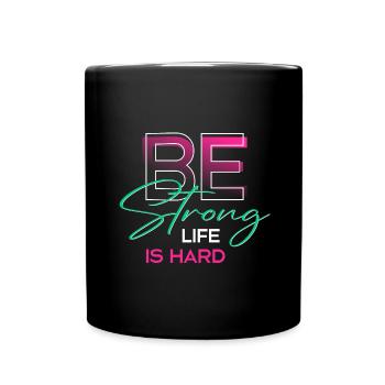 Be strong life is hard - Tasse einfarbig - Schwarz - Vorne