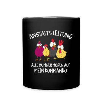 Anstaltleitung Alle Hühner Hören Auf Mein Kommando - Tasse einfarbig - Schwarz - Vorne