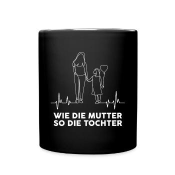Wie Die Mutter So Die Tochter Mama Tochter - Tasse einfarbig - Schwarz - Vorne