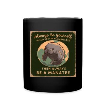 Sei Du selbst oder sei ein Manatee Lebensweisheit - Tasse einfarbig - Schwarz - Vorne