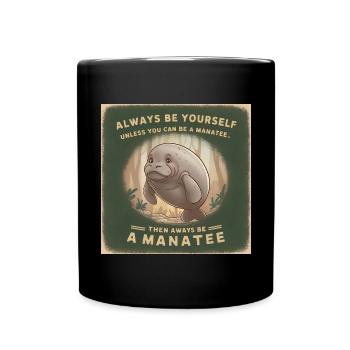 Sei Du selbst oder sei ein Manatee Lebensweisheit - Tasse einfarbig - Schwarz - Vorne