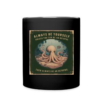 Sei Du selbst oder sei ein Oktopus Lebensweisheit - Tasse einfarbig - Schwarz - Vorne