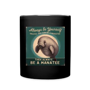 Be yourself or be a Manatee Wisdom - Full Colour Mug - black - Front