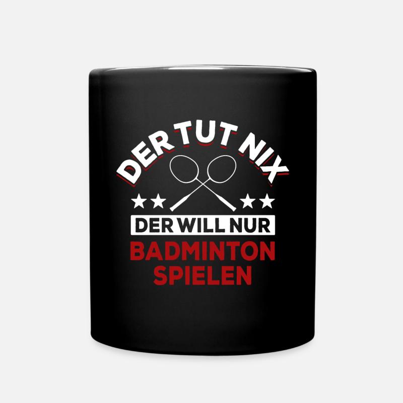 Der tut nix der will nur Badminton spielen Spruch - Tasse einfarbig - Schwarz