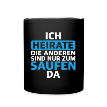 Ich heirate, die anderen sind nur zum saufen da - Tasse einfarbig - Schwarz - Vorne