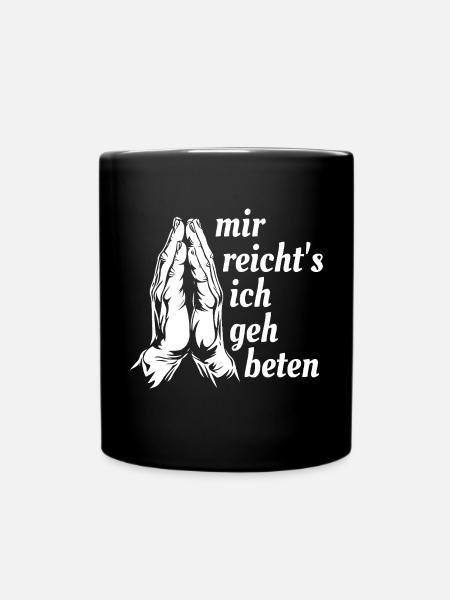 Mir reicht's, ich geh beten - Religion - Spruch - Tasse einfarbig - Schwarz