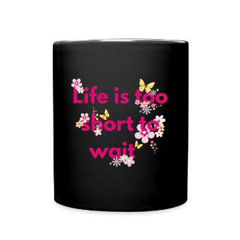Life is too short - Full Colour Mug - black - Front