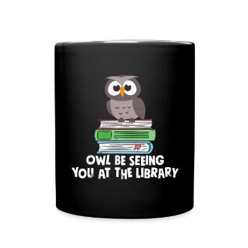 Owl Be Seeing You At The Library Funny Librarian - Tasse einfarbig - Schwarz - Vorne