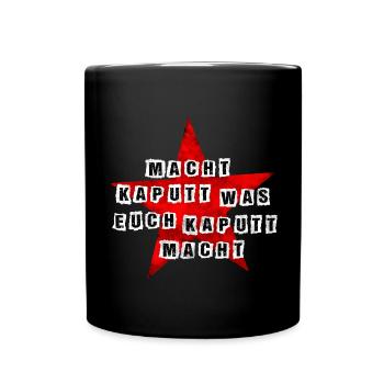 Macht kaputt was euch kaputt macht - Tasse einfarbig - Schwarz - Vorne