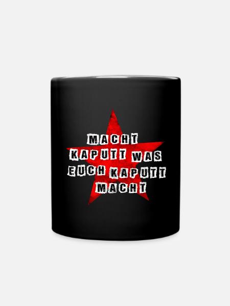Macht kaputt was euch kaputt macht - Tasse einfarbig - Schwarz