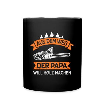 Holzfäller Papa will Holz machen Kettensäge - Tasse einfarbig - Schwarz - Vorne