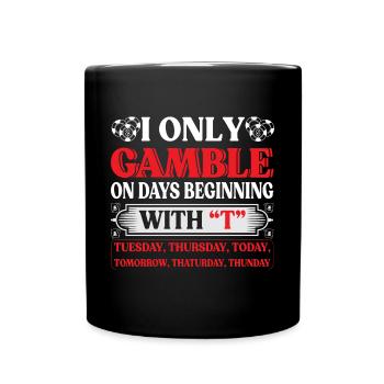 I Only Gamble On Days Beginning With T Casino - Tasse einfarbig - Schwarz - Vorne