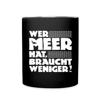 Wer Meer hat, braucht weniger! Nordsee - Ostsee - Tasse einfarbig - Schwarz - Vorne