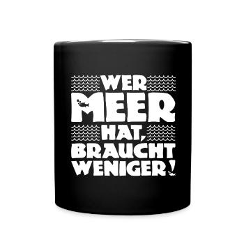 Wer Meer hat, braucht weniger! Nordsee - Ostsee - Tasse einfarbig - Schwarz - Vorne