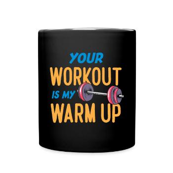 Your Workout Is My Warm Up Funny Fitness - Tasse einfarbig - Schwarz - Vorne