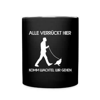 Alle Verrückt Hier Komm Wachtel Wir Gehen - Tasse einfarbig - Schwarz - Vorne