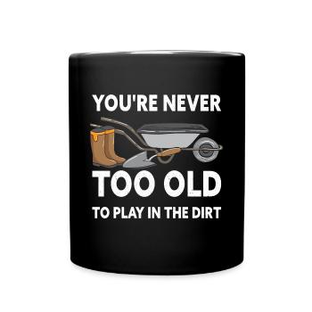 Never Too Old To Play In The Dirt Funny Garden - Tasse einfarbig - Schwarz - Vorne