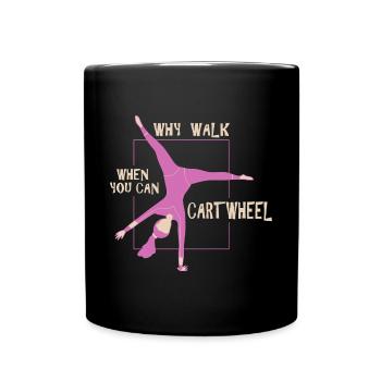 Why Walk When You Can Cartwheel funny wheel stroke - Full Colour Mug - black - Front