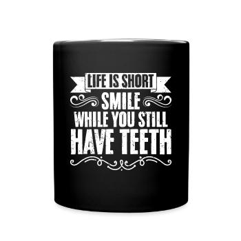 Life Is Short Smile While You Still Have Teeth - Tasse einfarbig - Schwarz - Vorne