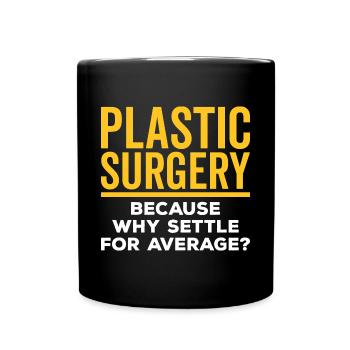Plastic surgery is content with a - Full Colour Mug - black - Front